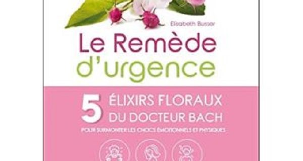 Le Remède d’urgence – 5 élixirs floraux du Docteur Bach.