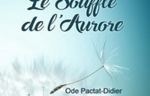 Le souffle de l'Aurore. Ode Pactat ‐ Didier.