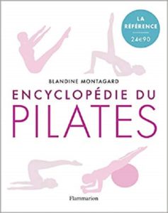 L'Encyclopédie du Pilates. Blandine Montagard.