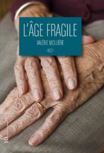 L’âge fragile récit de Valérie Mollière.