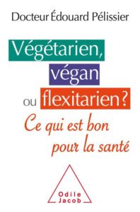Végétarien, Végan ou Flexitarien ? Ce qui est bon pour la santé.