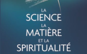 La SCIENCE la MATIÈRE et la SPIRITUALITÉ