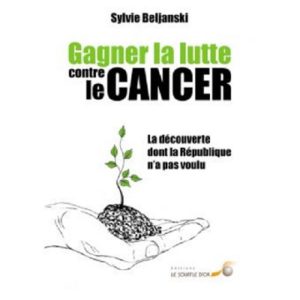 Gagner la lutte contre le cancer - Sylvie Beljanski