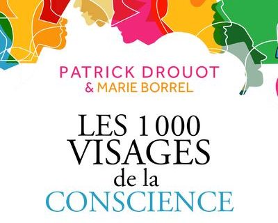 Les 1000 visages de la conscience. - Marie BORREL, Patrick DROUOT.