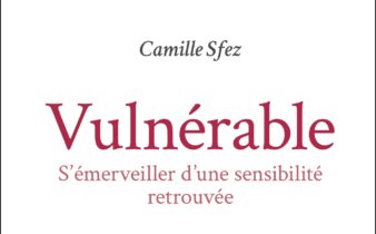 Vulnérable, S'émerveiller d'une sensibilité retrouvée - Camille Sfez