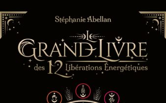 Le Grand livre des 12 libérations énergétiques - Stéphanie Abellan