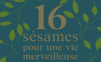 16 sésames pour une vie merveilleuse. - Juliette Dumas, Locana Sansregret.