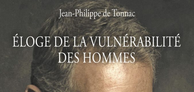 Éloge de la vulnérabilité des hommes. – Jean-Philippe DE TONNAC