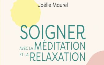 Soigner avec la méditation et la relaxation. – Joëlle MAUREL.