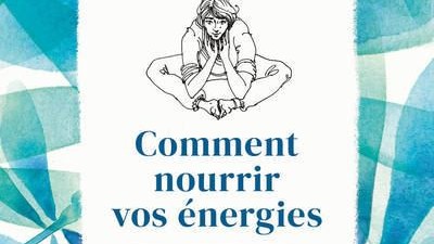 Comment nourrir vos énergies. - Michèle Larue