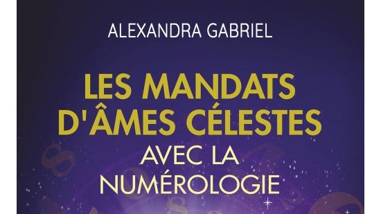 Les mandats d'âmes célestes avec la numérologie - Alexandra Gabriel