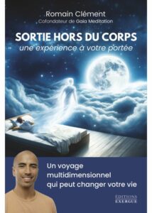 Sortie hors du corps, une expérience à votre portée. - Romain CLÉMENT.