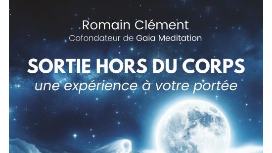 Sortie hors du corps, une expérience à votre portée. - Romain CLÉMENT.