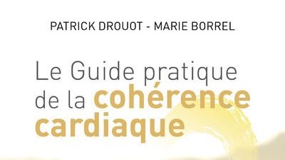 Le guide pratique de la cohérence cardiaque. - Patrick Drouot, Marie Borrel.