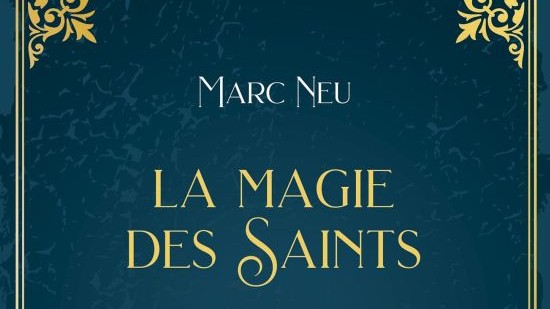 La magie des Saints. - Marc NEU