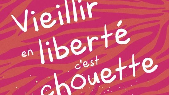 Vieillir en liberté, c'est chouette ! - Flavia Mazelin Salvi.