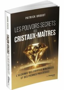 Les pouvoirs secrets des cristaux-maîtres. - Patrick DROUOT.