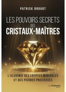 Les pouvoirs secrets des cristaux-maîtres. - Patrick DROUOT.