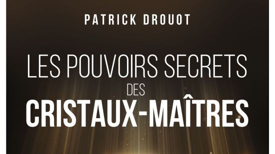 Les pouvoirs secrets des cristaux-maîtres. - Patrick DROUOT.