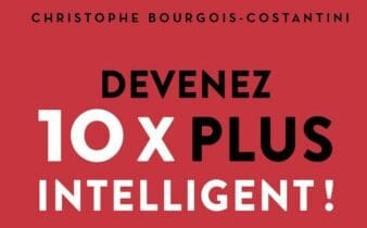 Devenez 10 x plus intelligent ! - Christophe BOURGOIS-COSTANTINI