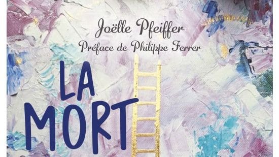 La mort n'est pas la fin de la vie. -  Joëlle PFEIFFER