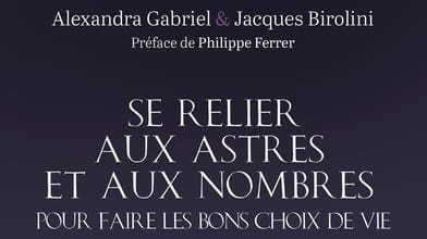 Se relier aux astres et aux nombres pour faire les bons choix de vie. - Alexandra GABRIEL, - Jacques BIROLINI.