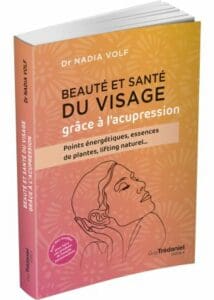 Beauté et santé du visage grâce à l'acupression. - Dr. Nadia VOLF.