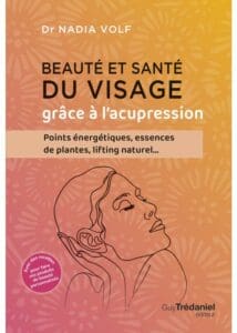 Beauté et santé du visage grâce à l'acupression. - Dr. Nadia VOLF.