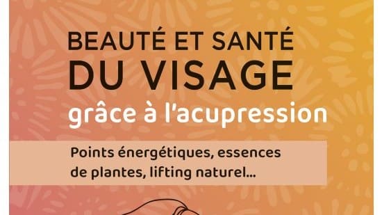 Beauté et santé du visage grâce à l'acupression. - Dr. Nadia VOLF.
