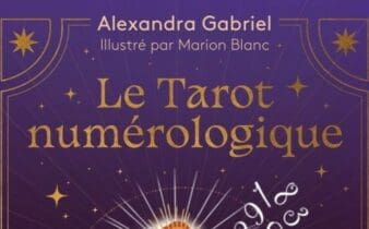 Le Tarot numérologique d’Alexandra Gabriel : maîtriser les cartes.
