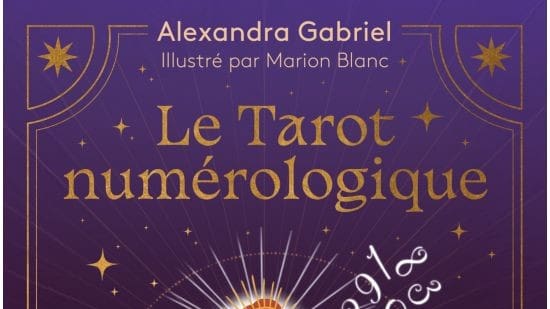 Le Tarot numérologique d’Alexandra Gabriel : maîtriser les cartes.