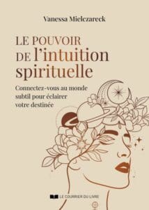 Le pouvoir de l’intuition spirituelle – Vanessa Mielczareck