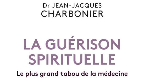 La guérison spirituelle – Dr Jean-Jacques Charbonier