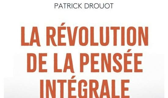 La révolution de la pensée intégrale – Patrick Drouot