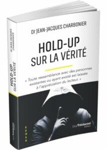 Hold-up sur la vérité : le thriller du Dr Jean-Jacques Charbonier.