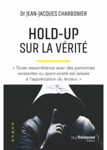 Hold-up sur la vérité : le thriller du Dr Jean-Jacques Charbonier.
