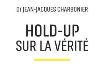 Hold-up sur la vérité : le thriller du Dr Jean-Jacques Charbonier.