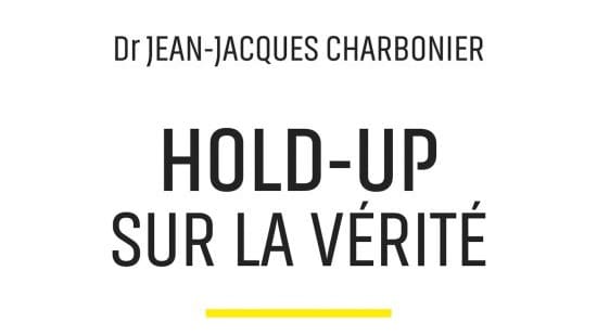 Hold-up sur la vérité : le thriller du Dr Jean-Jacques Charbonier.