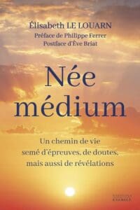 Née médium Elisabeth Le Louarn : témoignage et éveil spirituel.