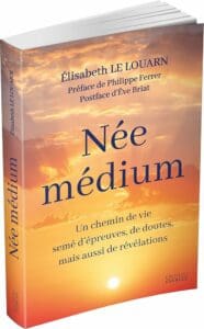 Née médium Elisabeth Le Louarn : témoignage et éveil spirituel.
