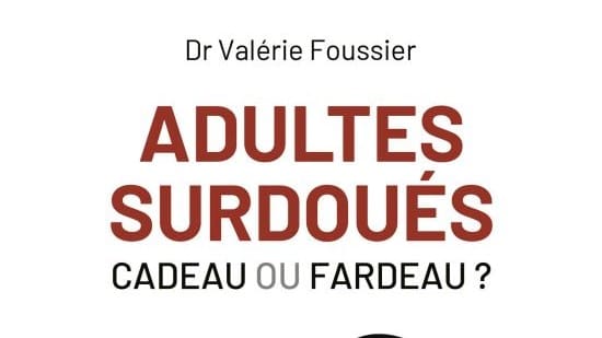 Adultes surdoués : cadeau ou fardeau ? - Dr Valérie Foussier