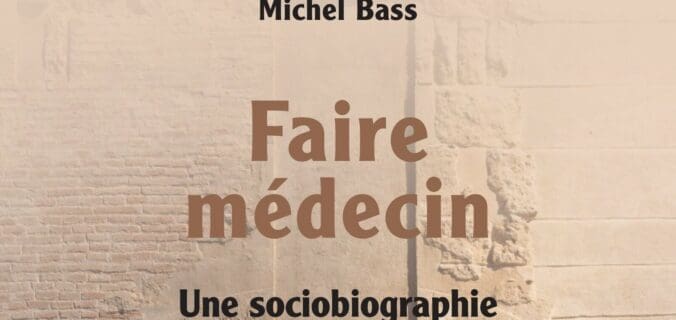 Faire médecin de Michel Bass : le sens profond du soin