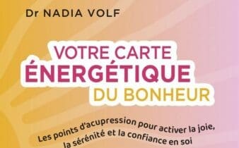 Votre carte énergétique du bonheur – Dr Nadia Volf