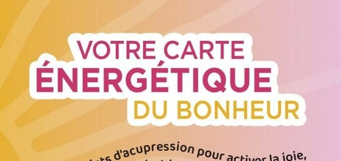 Votre carte énergétique du bonheur – Dr Nadia Volf