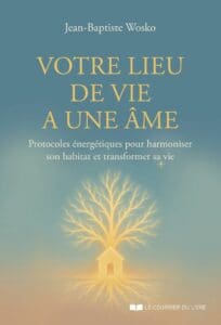 Votre lieu de vie a une âme : le livre de Jean-Baptiste Wosko