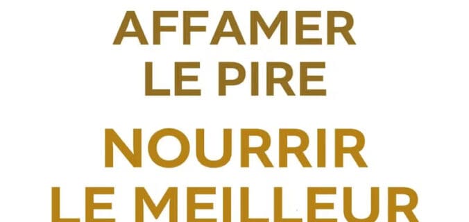 Affamer le pire, nourrir le meilleur : le livre de Philippe Deweys