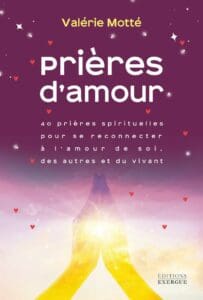 Prières d'amour de Valérie Motté : 40 prières spirituelles.
