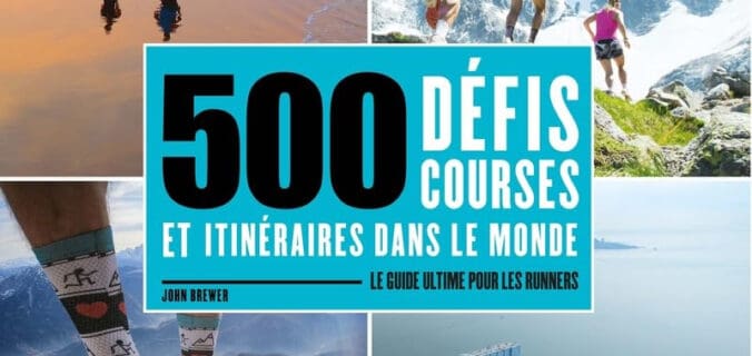 500 défis courses et itinéraires dans le monde : le guide running