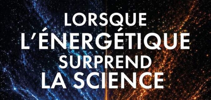 Lorsque l’énergétique surprend la science : le livre de Florian Lucas et Éric Stiernon