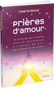 Prières d'amour de Valérie Motté : 40 prières spirituelles.
